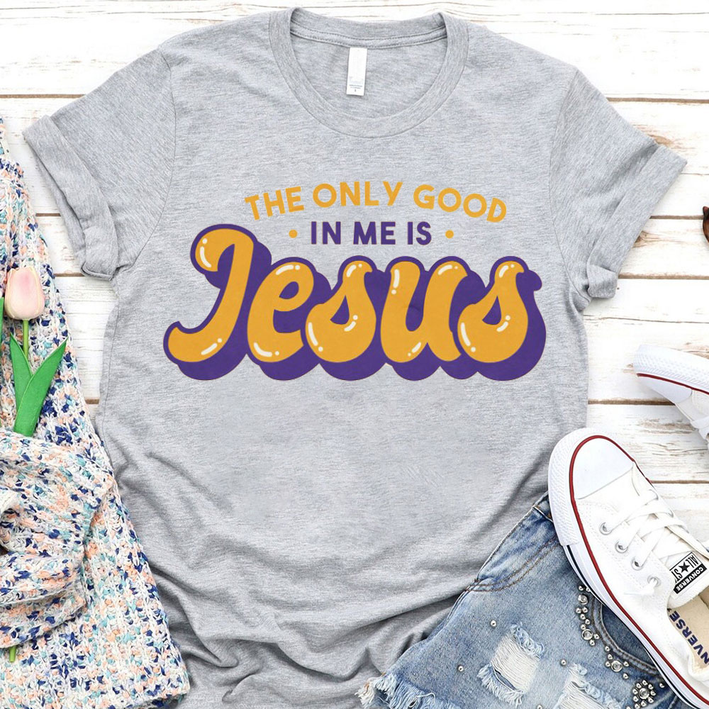 The Only God In Me Is Jesus Christian T-Shirt