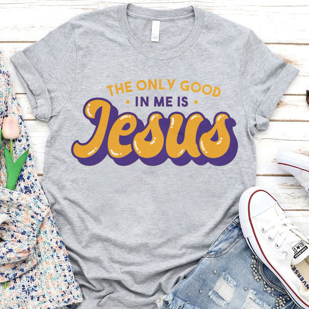 The Only God In Me Is Jesus Christian T-Shirt