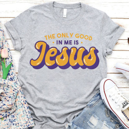 The Only God In Me Is Jesus Christian T-Shirt
