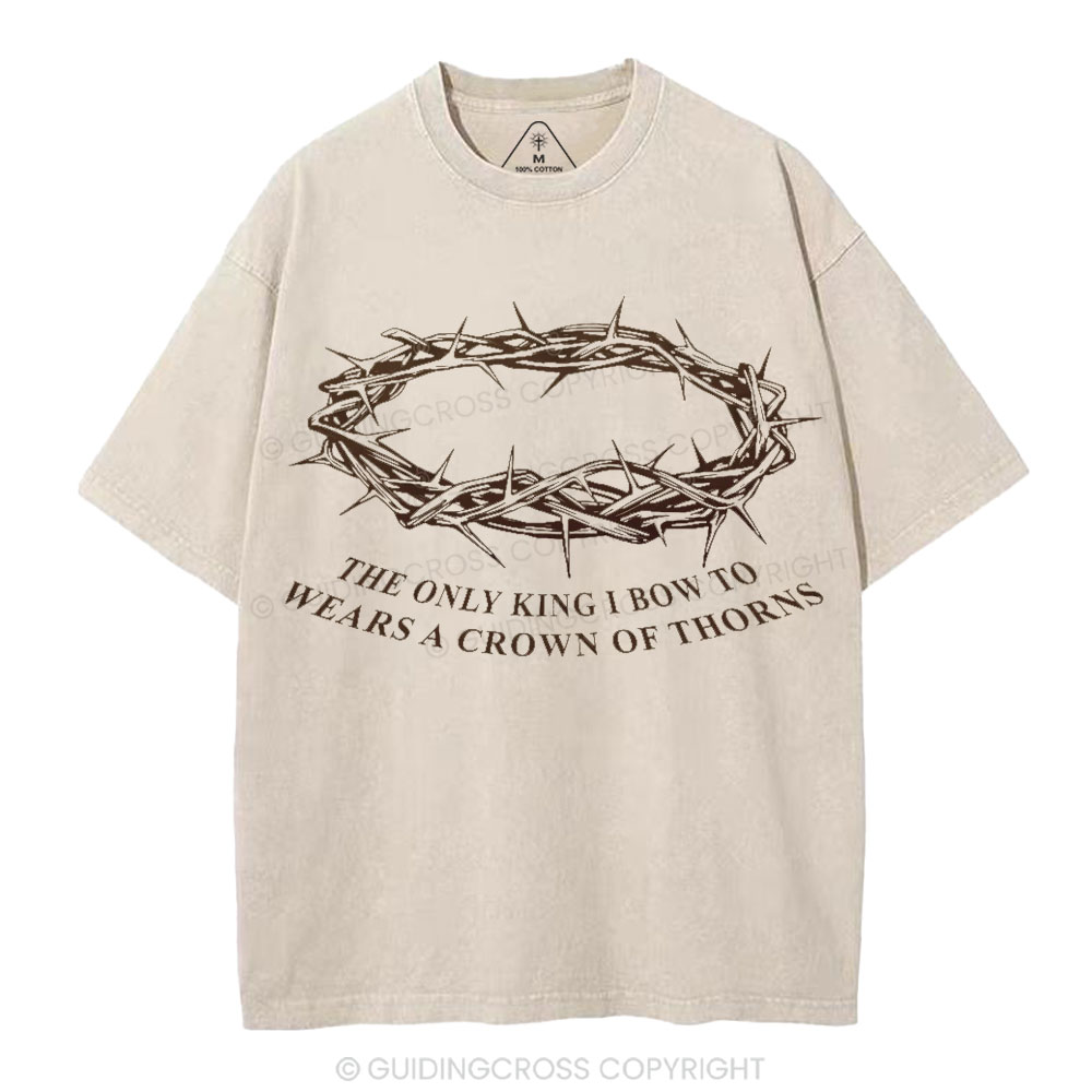 The Only King I Bow To Wears A Crown Of Thorns Christian Washed T-Shirt