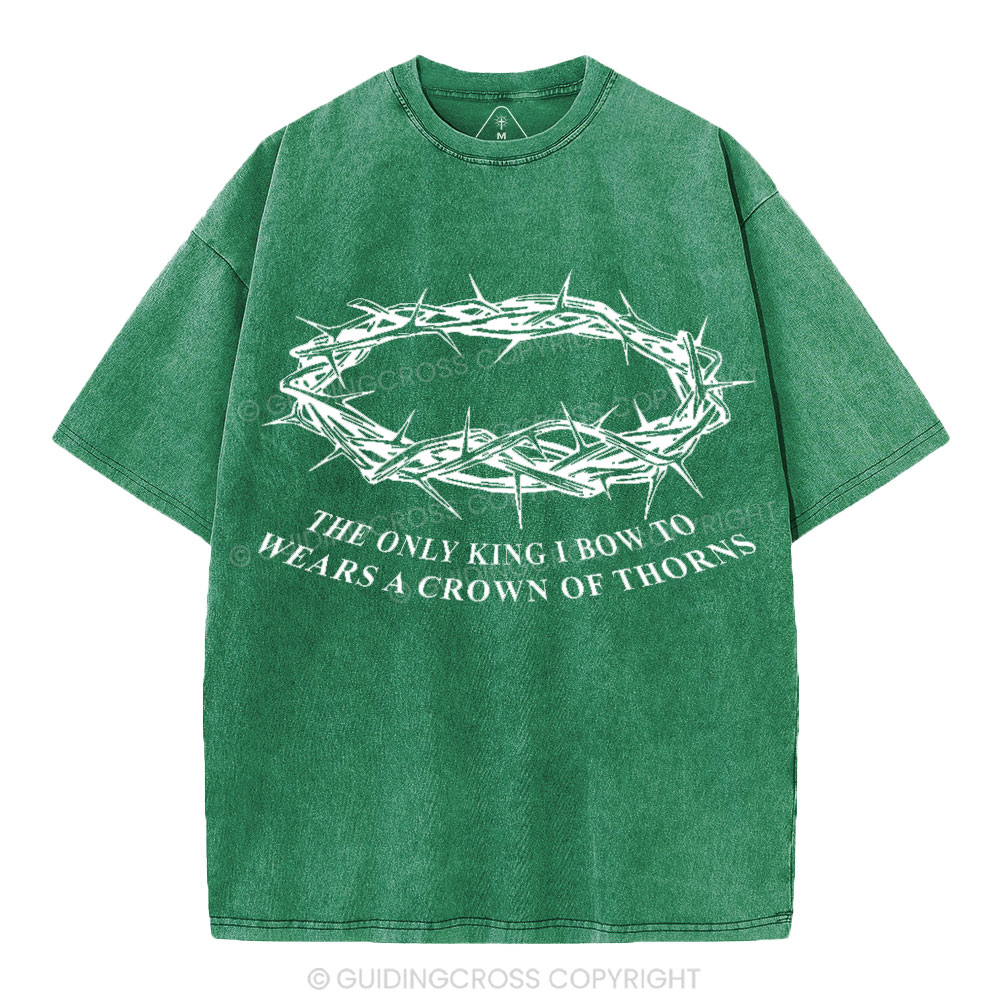 The Only King I Bow To Wears A Crown Of Thorns Christian Washed T-Shirt