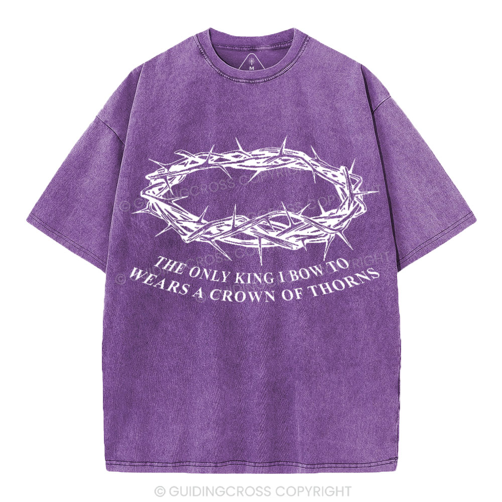The Only King I Bow To Wears A Crown Of Thorns Christian Washed T-Shirt