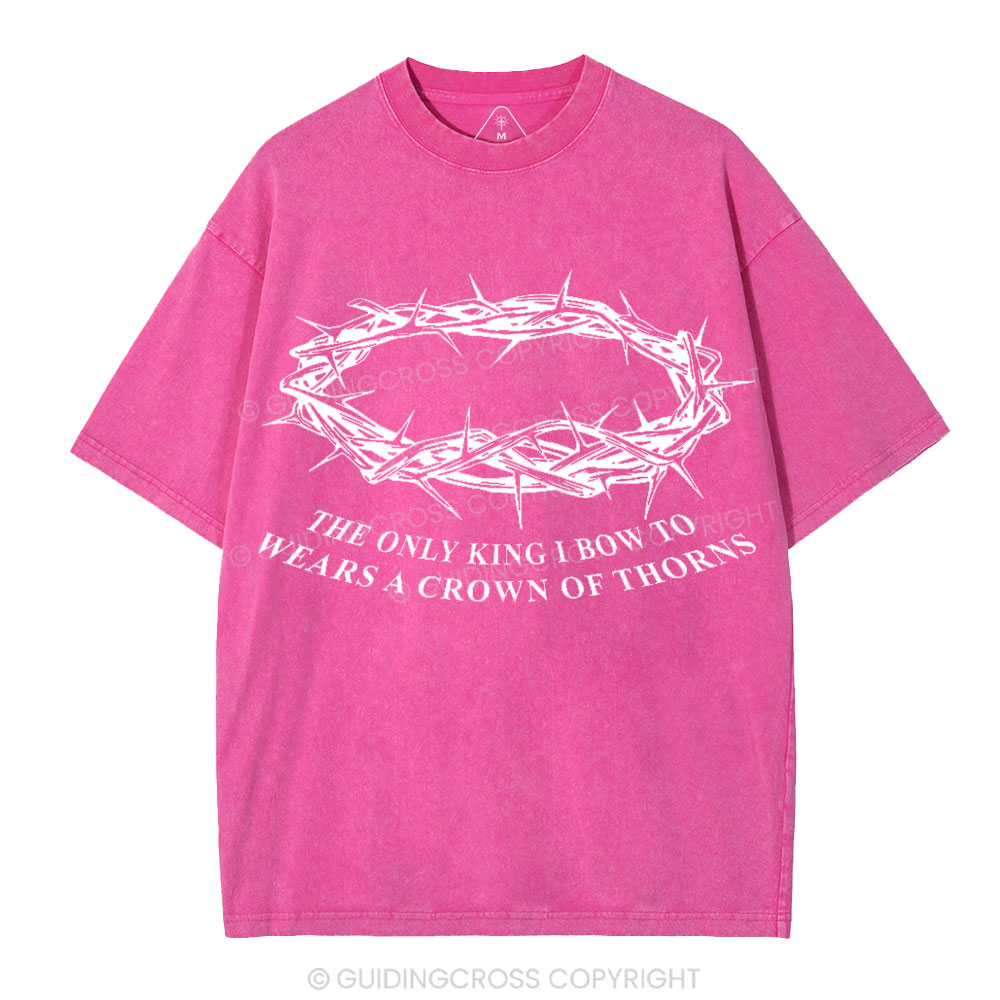 The Only King I Bow To Wears A Crown Of Thorns Christian Washed T-Shirt