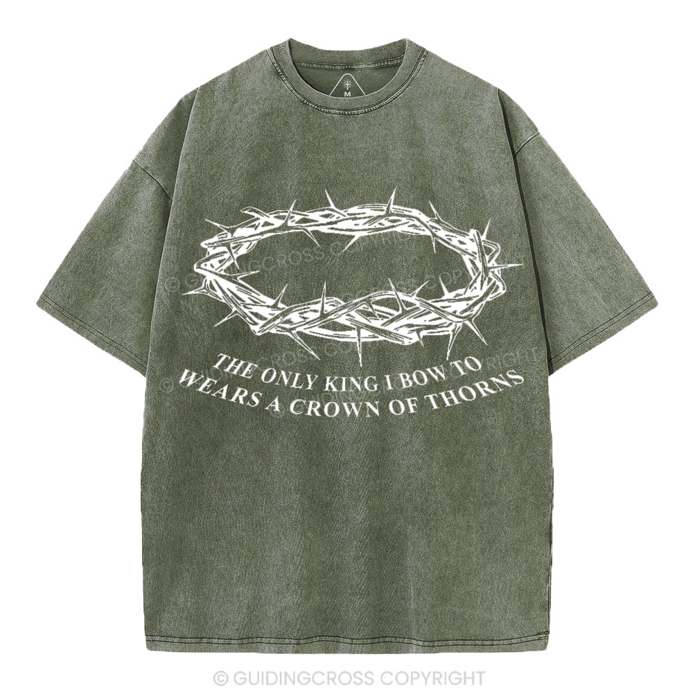 The Only King I Bow To Wears A Crown Of Thorns Christian Washed T-Shirt