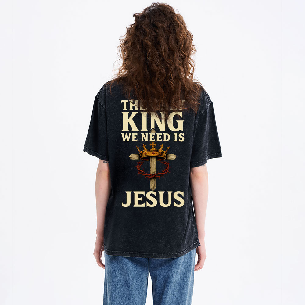 The Only King We Need Is Jesus Christian Washed T-Shirt
