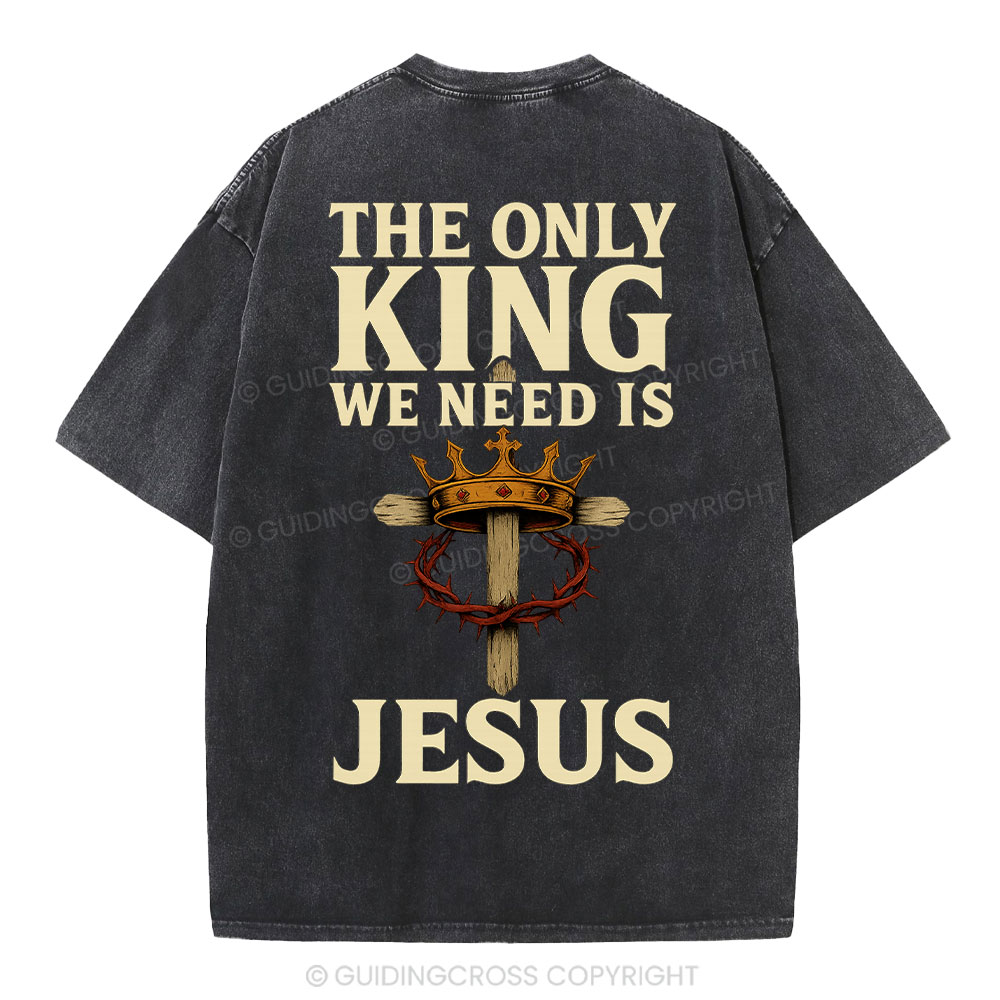 The Only King We Need Is Jesus Christian Washed T-Shirt