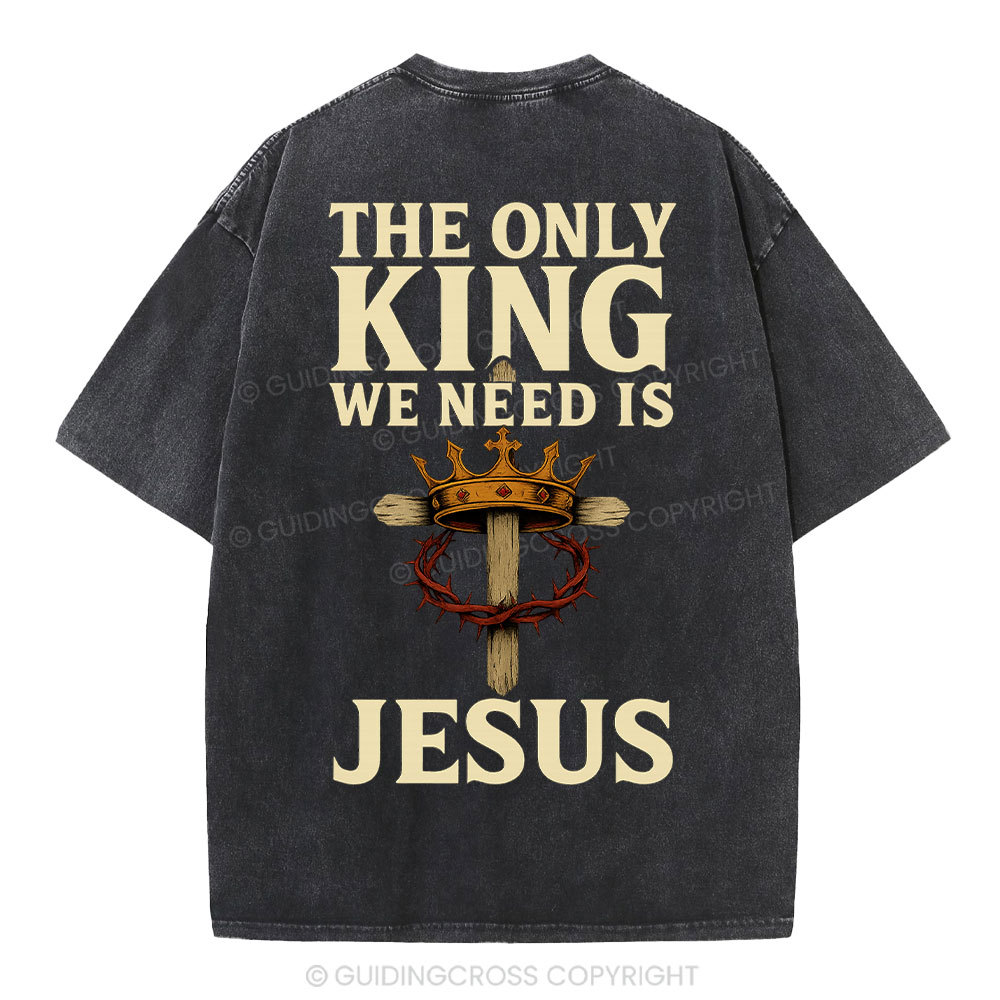 The Only King We Need Is Jesus Christian Washed T-Shirt