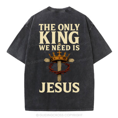 The Only King We Need Is Jesus Christian Washed T-Shirt