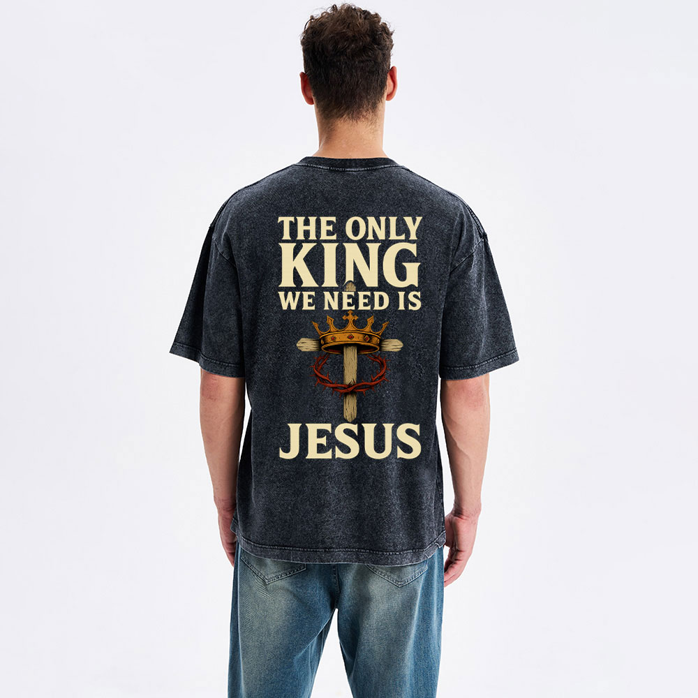 The Only King We Need Is Jesus Christian Washed T-Shirt