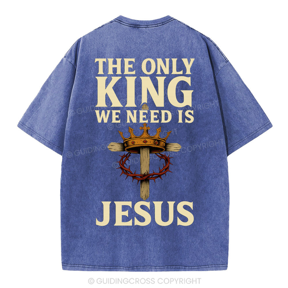 The Only King We Need Is Jesus Christian Washed T-Shirt