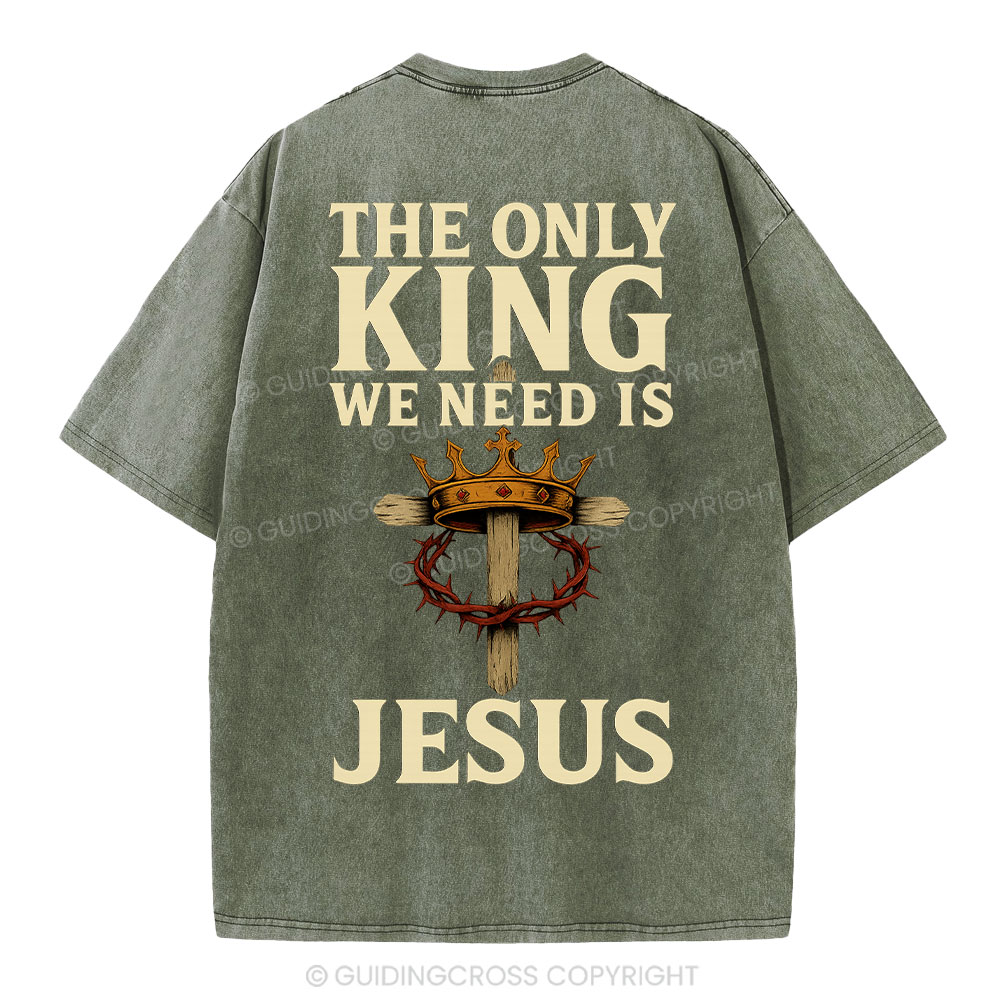 The Only King We Need Is Jesus Christian Washed T-Shirt