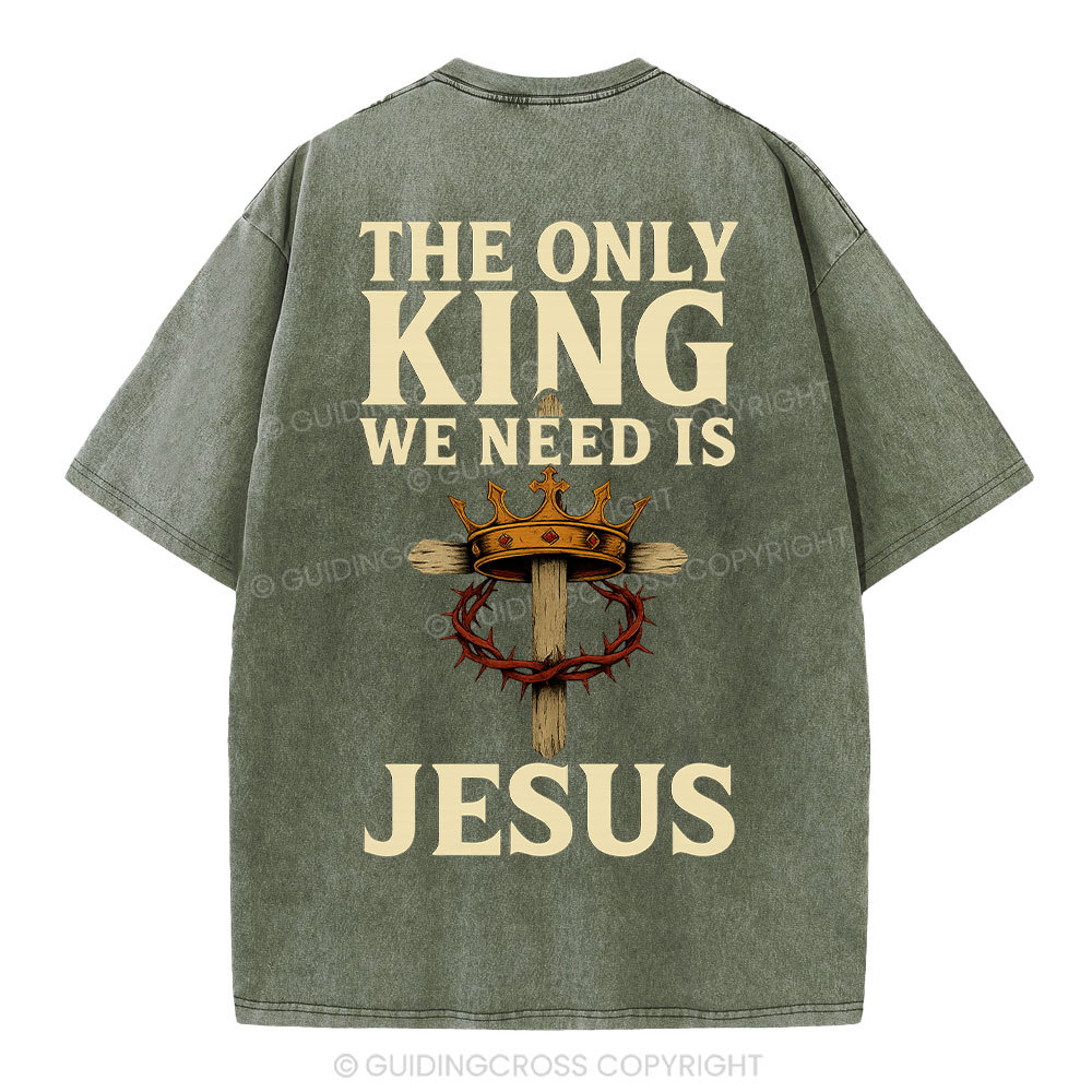 The Only King We Need Is Jesus Christian Washed T-Shirt