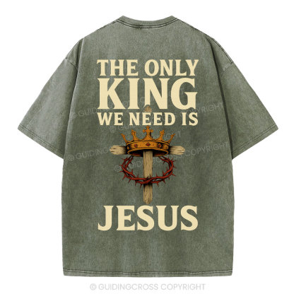 The Only King We Need Is Jesus Christian Washed T-Shirt