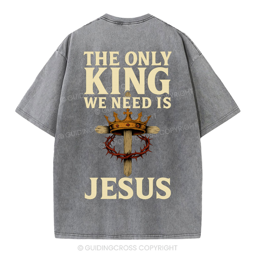 The Only King We Need Is Jesus Christian Washed T-Shirt