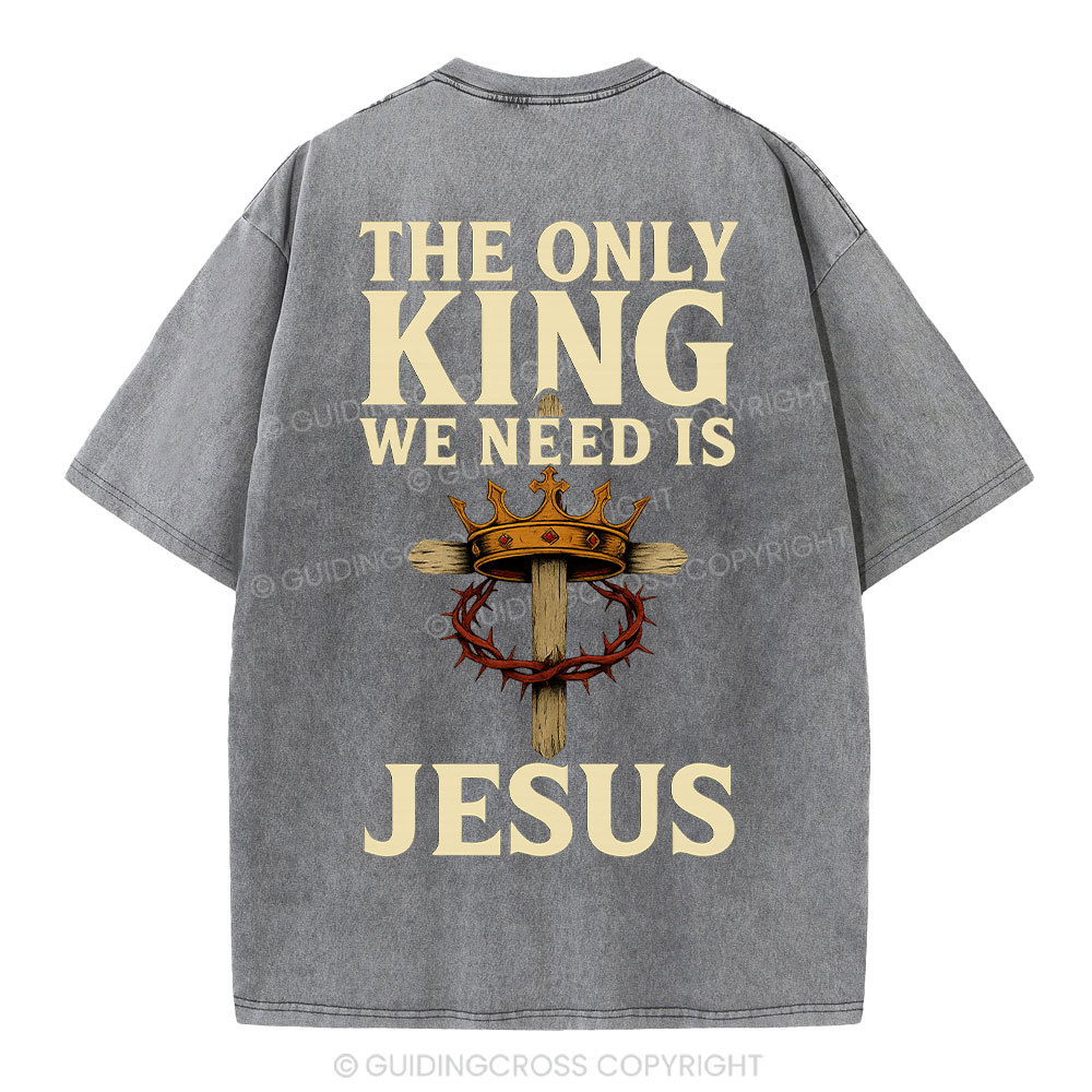 The Only King We Need Is Jesus Christian Washed T-Shirt