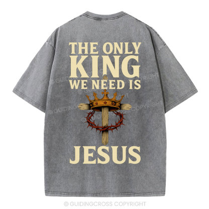 The Only King We Need Is Jesus Christian Washed T-Shirt