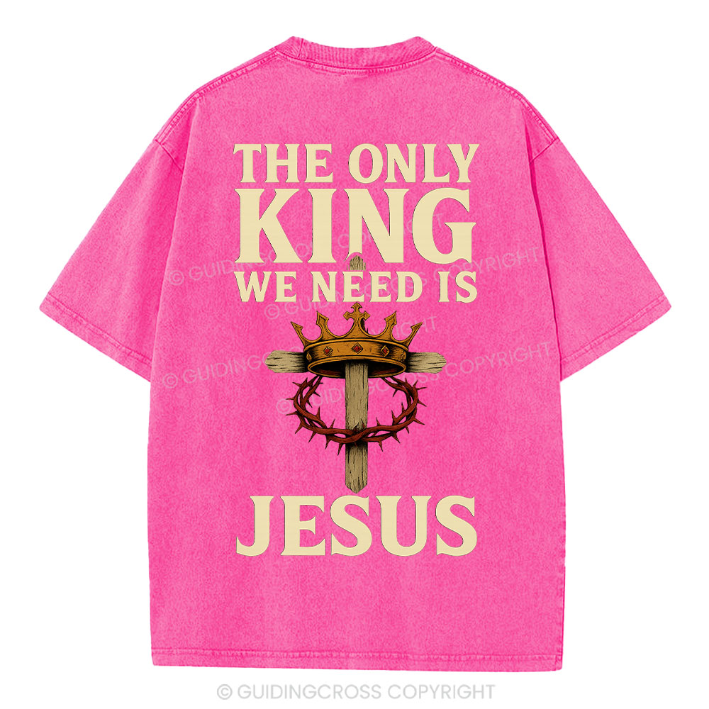 The Only King We Need Is Jesus Christian Washed T-Shirt