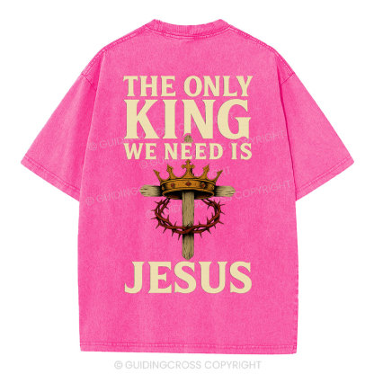 The Only King We Need Is Jesus Christian Washed T-Shirt