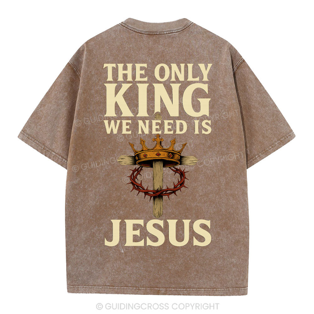 The Only King We Need Is Jesus Christian Washed T-Shirt