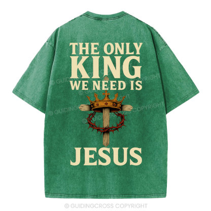 The Only King We Need Is Jesus Christian Washed T-Shirt