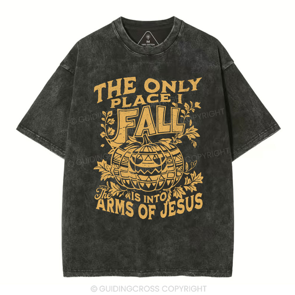 The Only Place I Fall Is Into Arms Of Jesus Christian Washed T-Shirt