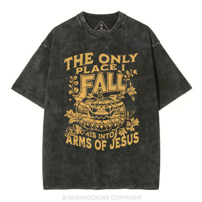 The Only Place I Fall Is Into Arms Of Jesus Christian Washed T-Shirt
