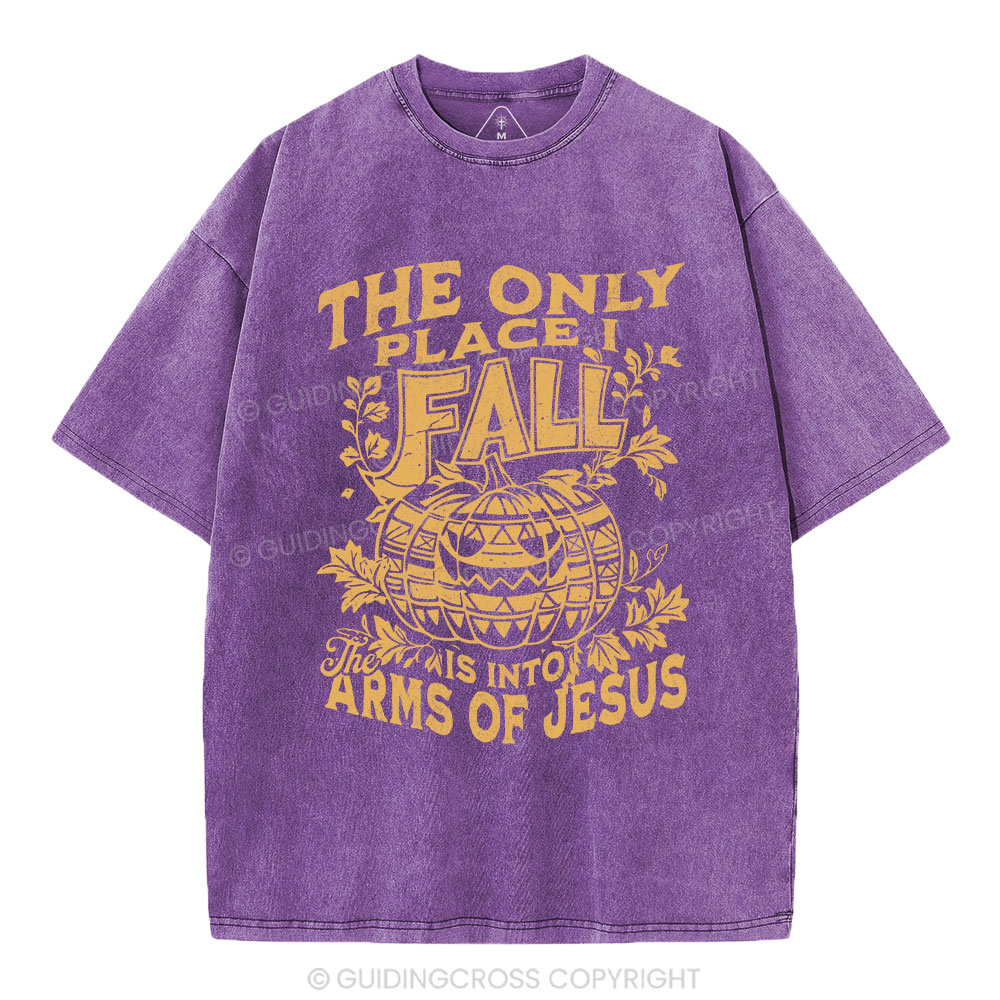 The Only Place I Fall Is Into Arms Of Jesus Christian Washed T-Shirt