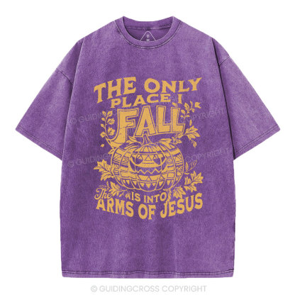 The Only Place I Fall Is Into Arms Of Jesus Christian Washed T-Shirt