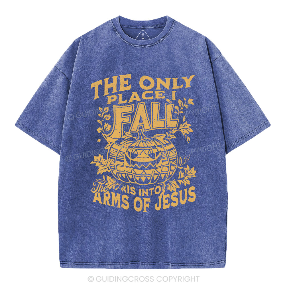 The Only Place I Fall Is Into Arms Of Jesus Christian Washed T-Shirt