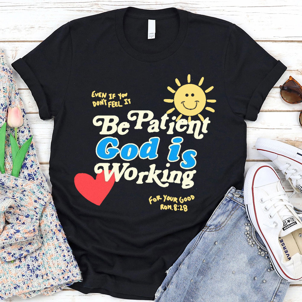 The Patient God Is Working Christian T-Shirt