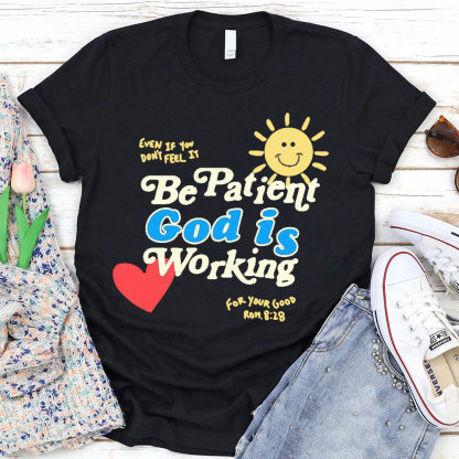 The Patient God Is Working Christian T-Shirt