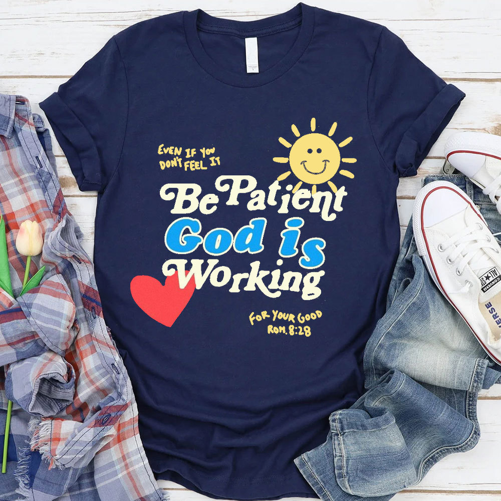 The Patient God Is Working Christian T-Shirt