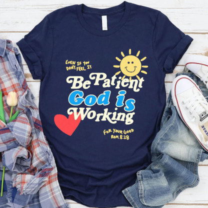 The Patient God Is Working Christian T-Shirt