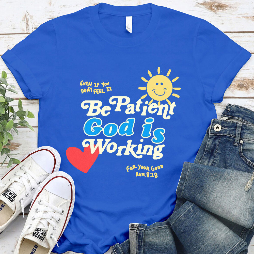 The Patient God Is Working Christian T-Shirt