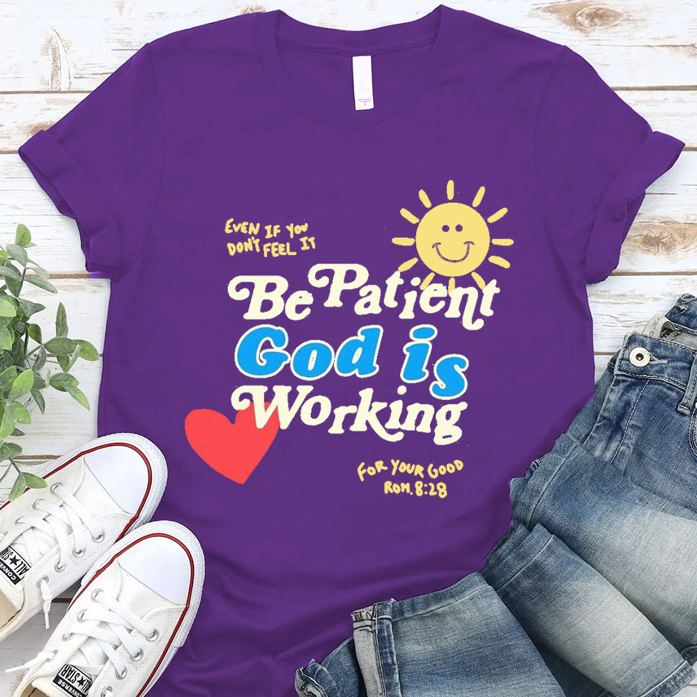 The Patient God Is Working Christian T-Shirt