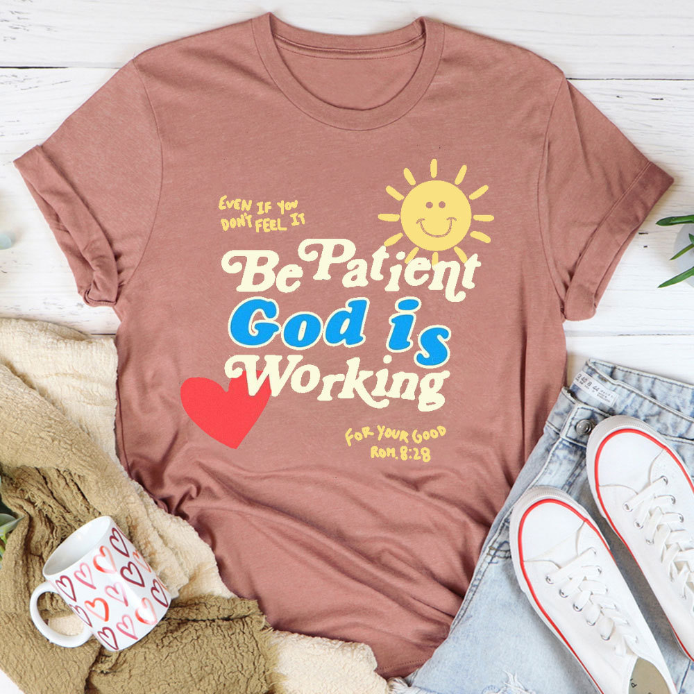 The Patient God Is Working Christian T-Shirt
