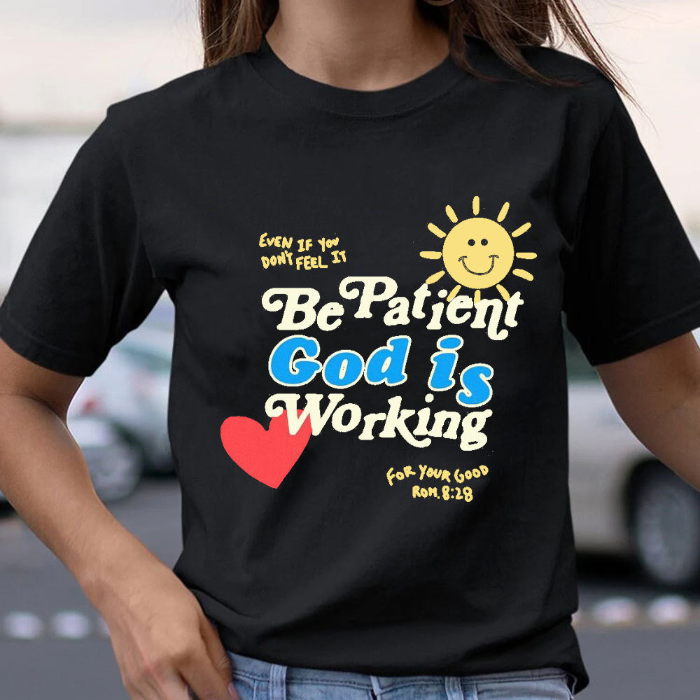 The Patient God Is Working Christian T-Shirt