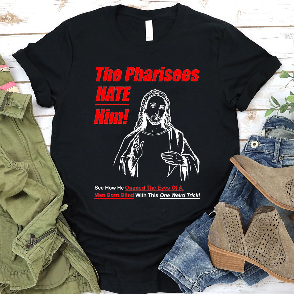 The Pharisees Hate Him Christian T-Shirt