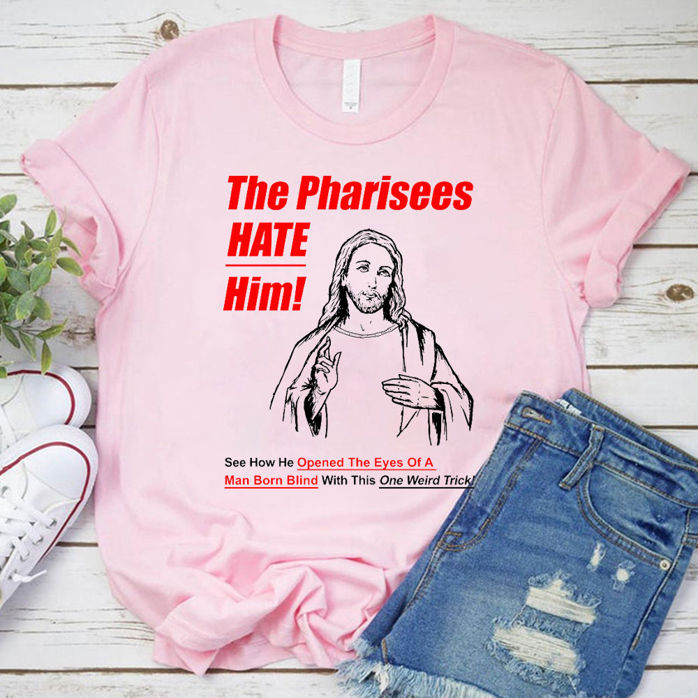 The Pharisees Hate Him Christian T-Shirt