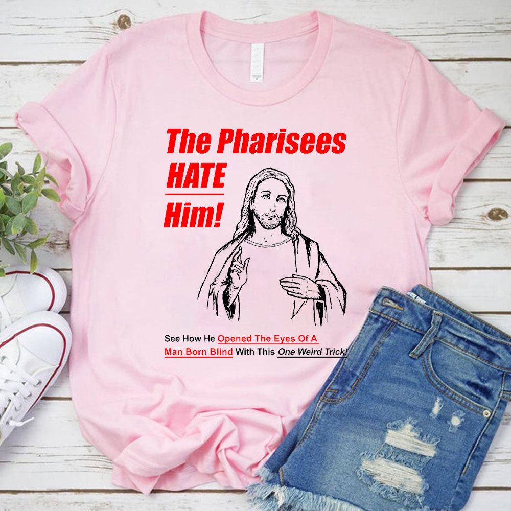 The Pharisees Hate Him Christian T-Shirt