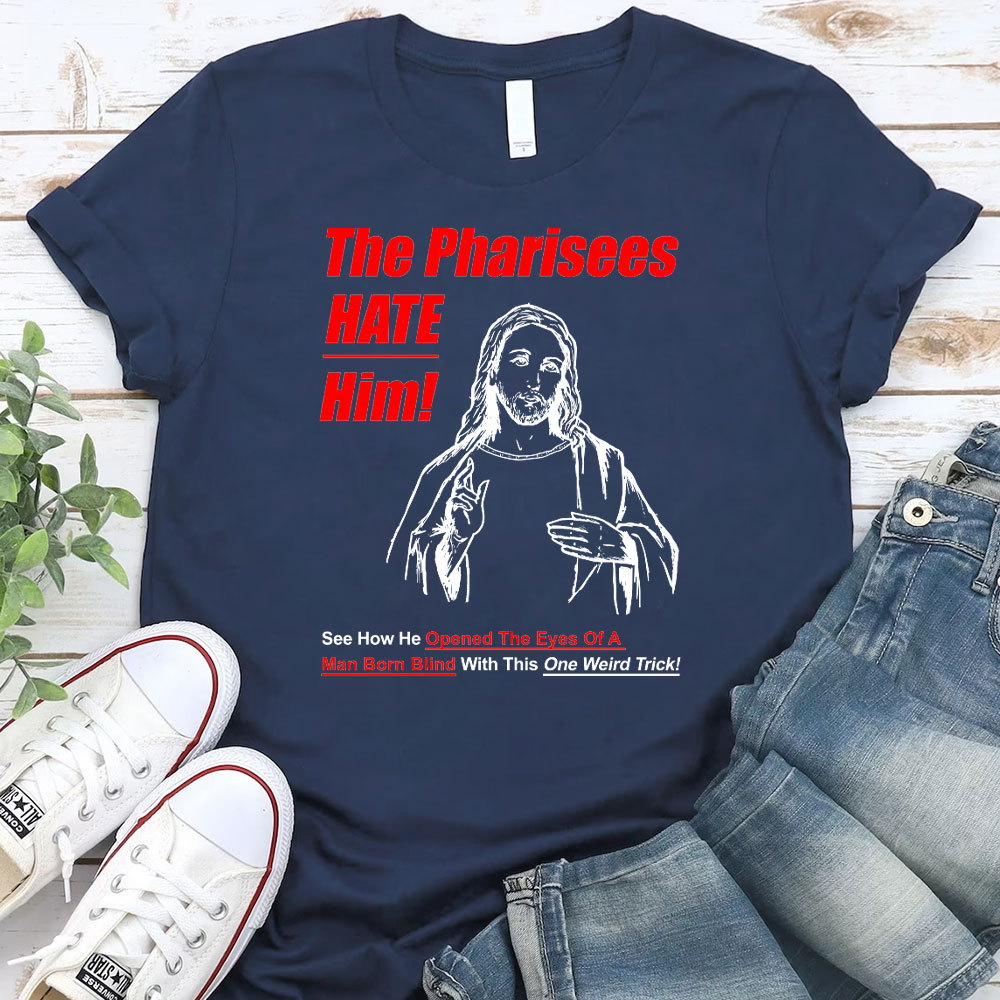 The Pharisees Hate Him Christian T-Shirt