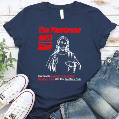 The Pharisees Hate Him Christian T-Shirt