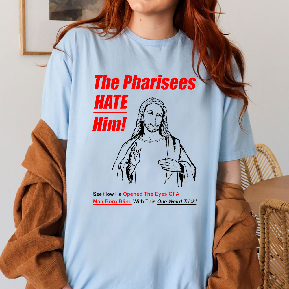 The Pharisees Hate Him Christian T-Shirt