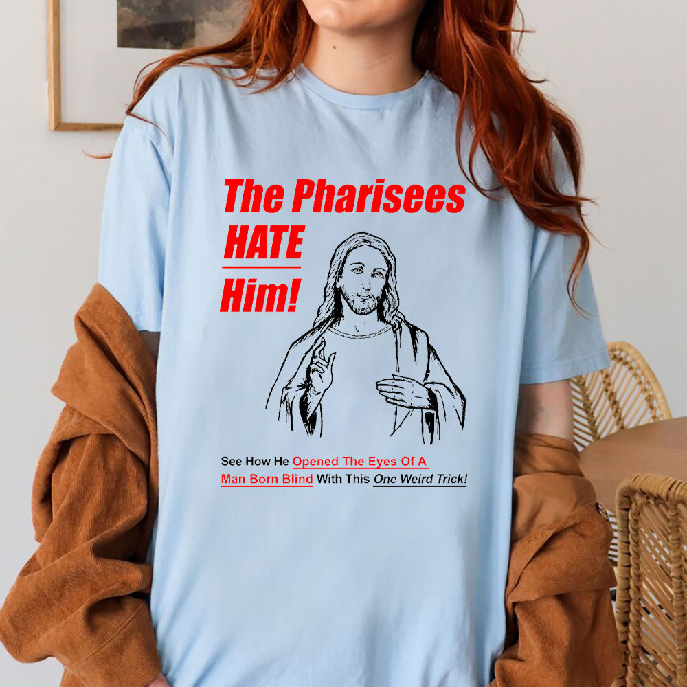 The Pharisees Hate Him Christian T-Shirt
