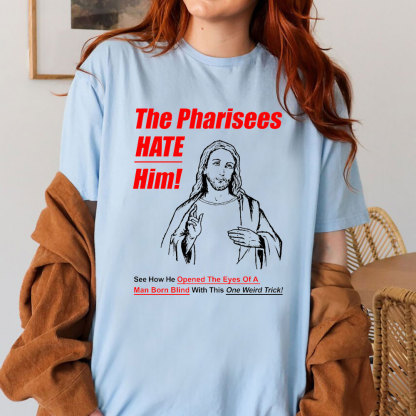 The Pharisees Hate Him Christian T-Shirt