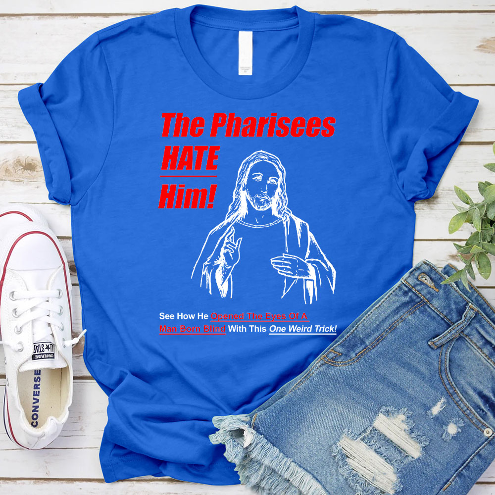The Pharisees Hate Him Christian T-Shirt