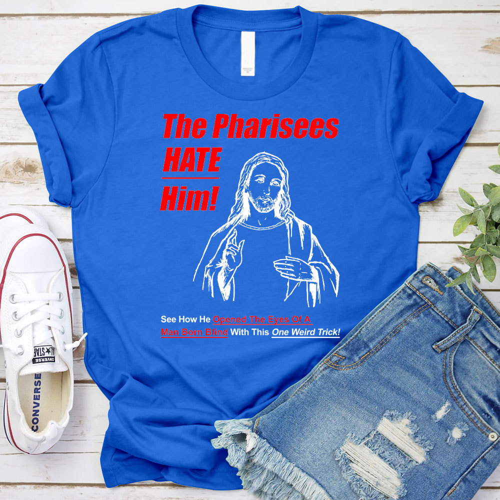The Pharisees Hate Him Christian T-Shirt