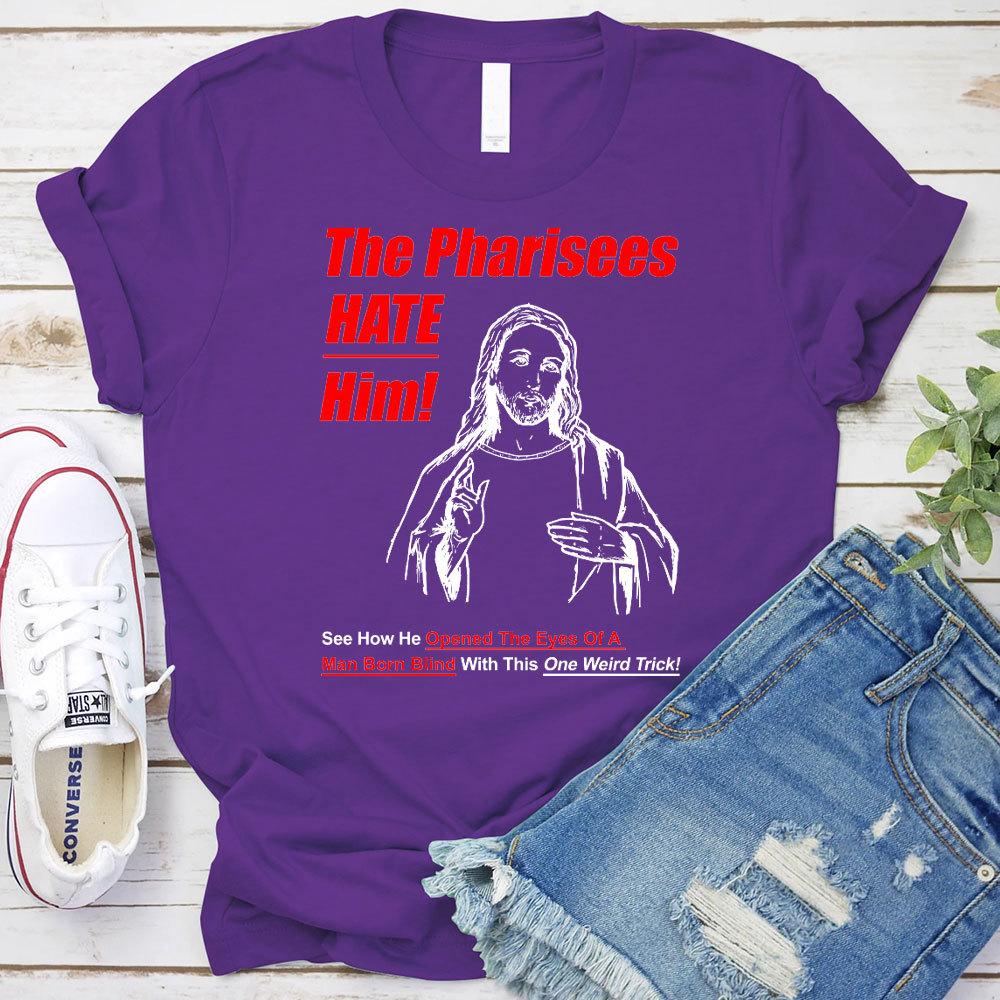 The Pharisees Hate Him Christian T-Shirt