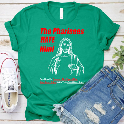 The Pharisees Hate Him Christian T-Shirt