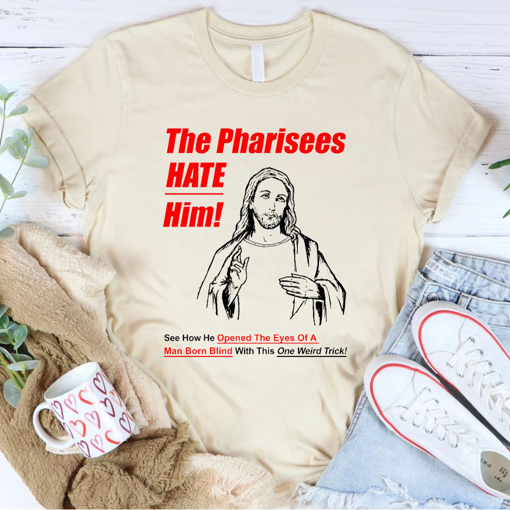 The Pharisees Hate Him Christian T-Shirt